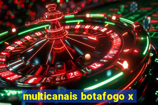 multicanais botafogo x